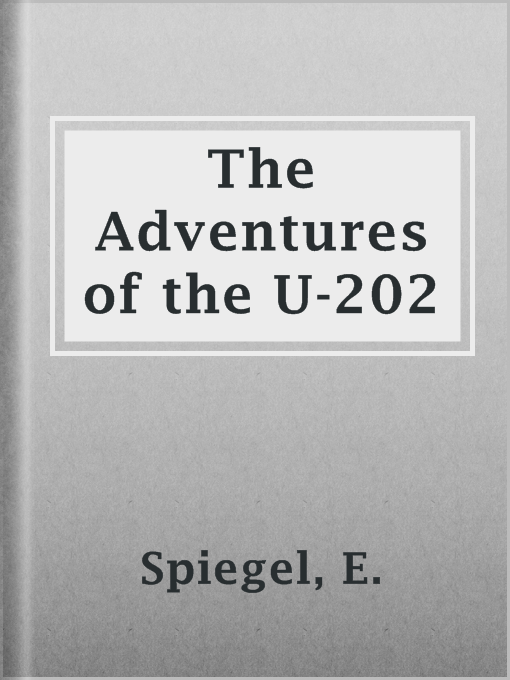 Title details for The Adventures of the U-202 by E. Spiegel - Available